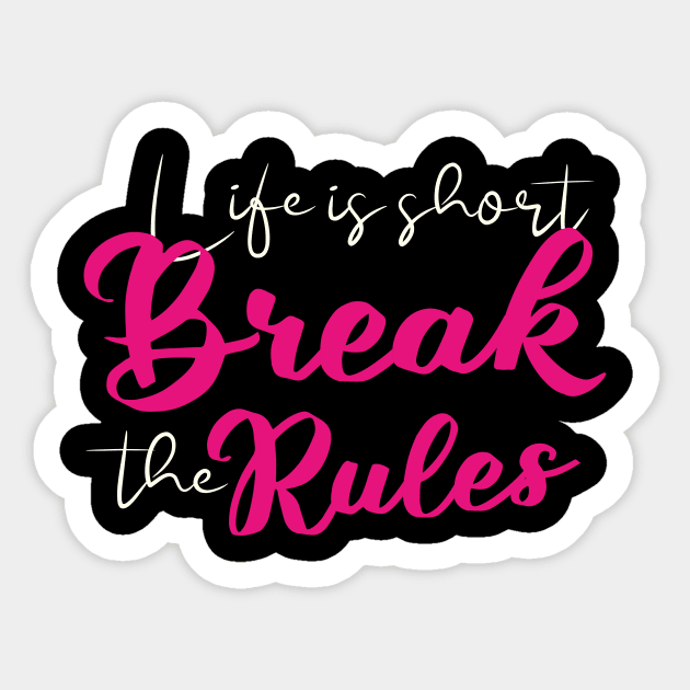 Short quotes for women: Life is short break the rules Sticker by Goldewin